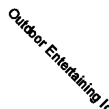 Outdoor Entertaining Idea Book; Idea Book; - paperback, 9781600850615, N Russell